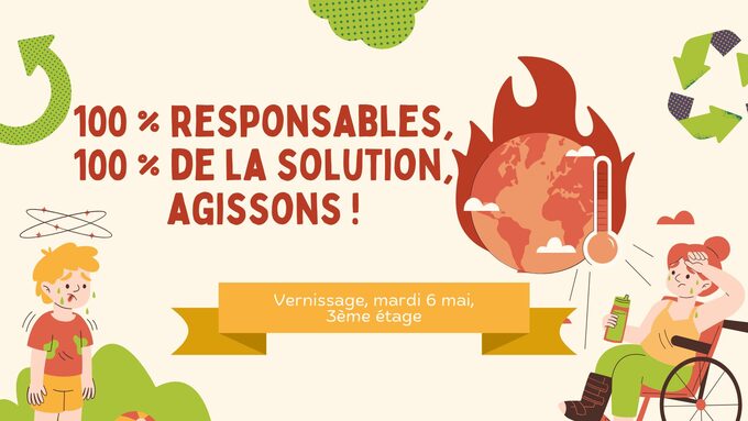 Exposition 100 _ responsables, 100 _ de la solution, agissons ! Vernissage le mardi 6 mai à 16h – 3ème étage et CDR – Lycée des Arènes Depuis le mois de janvier, dans le cadre de l’enseignement sc-1.jpg